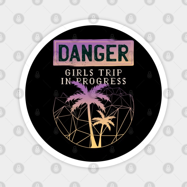 Danger! Girls trip in progress Magnet by ShirtsBarn